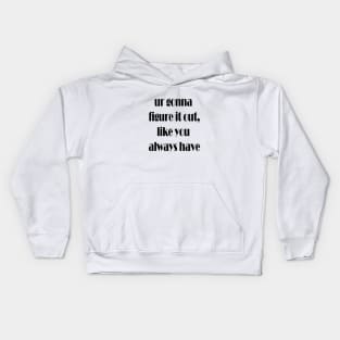 ur gonna figure it out Kids Hoodie